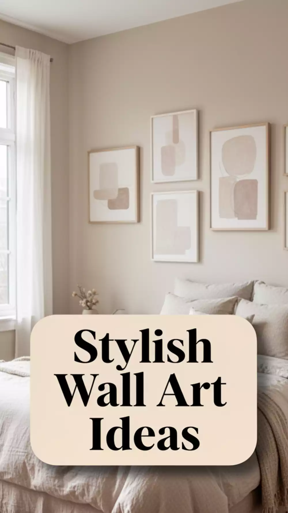 Wall Art Ideas for a Neutral Bedroom: 5 Stunning Pieces to Personalize Your Space